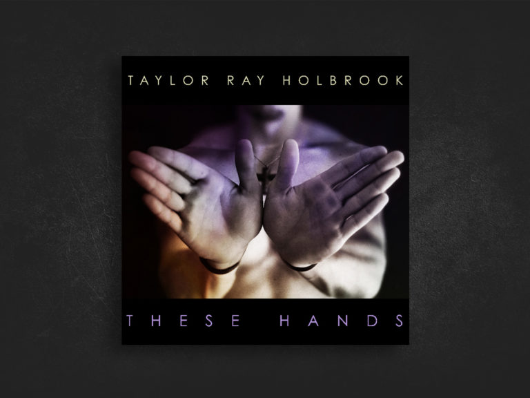 These Hands – Taylor Ray Holbrook